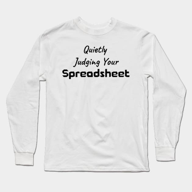 Judging Your Spreadsheet Accountant Bookkeeper Long Sleeve T-Shirt by WyldbyDesign